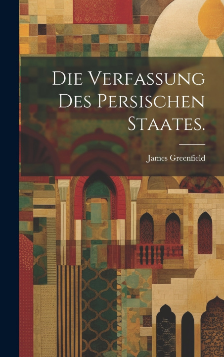 Kniha Die Verfassung des persischen Staates. James Greenfield
