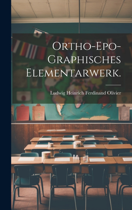 Kniha Ortho-epo-graphisches Elementarwerk. Ludwig Heinrich Ferdinand Olivier