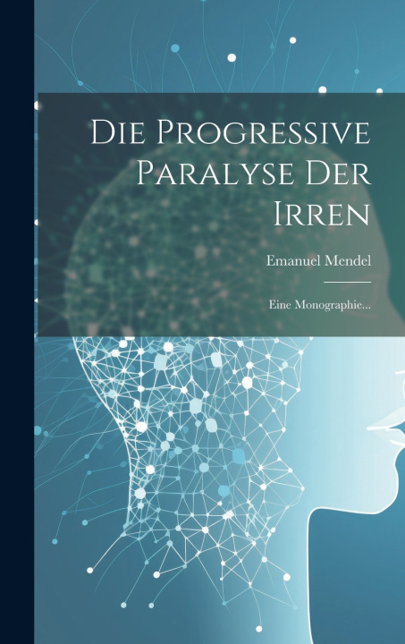 Kniha Die Progressive Paralyse der Irren Emanuel Mendel