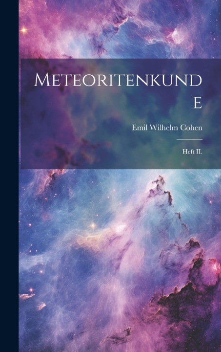 Kniha Meteoritenkunde Emil Wilhelm Cohen