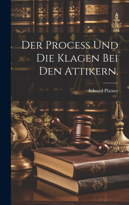 Knjiga Der Process und die Klagen bei den Attikern. Eduard Platner