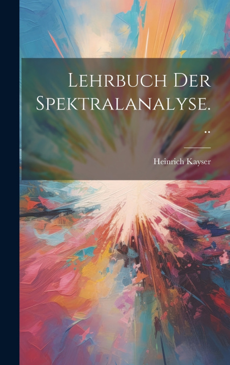Kniha Lehrbuch Der Spektralanalyse... Heinrich Kayser