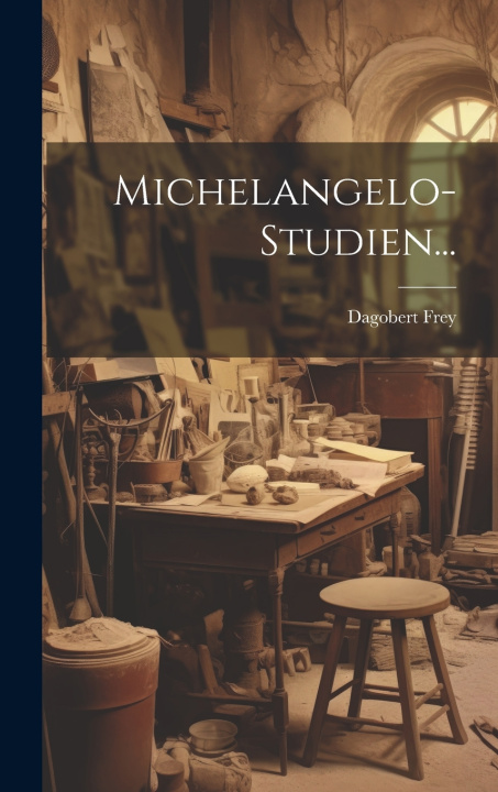 Kniha Michelangelo-Studien... Dagobert Frey
