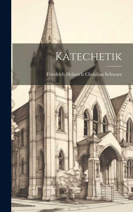 Kniha Katechetik Friedrich Heinrich Christian Schwarz