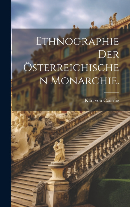 Kniha Ethnographie der österreichischen Monarchie. Karl von Czörnig