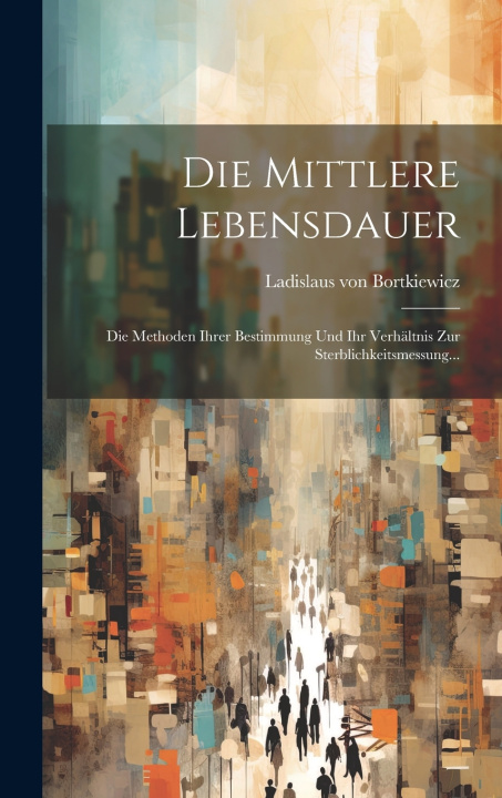Kniha Die Mittlere Lebensdauer Ladislaus von Bortkiewicz