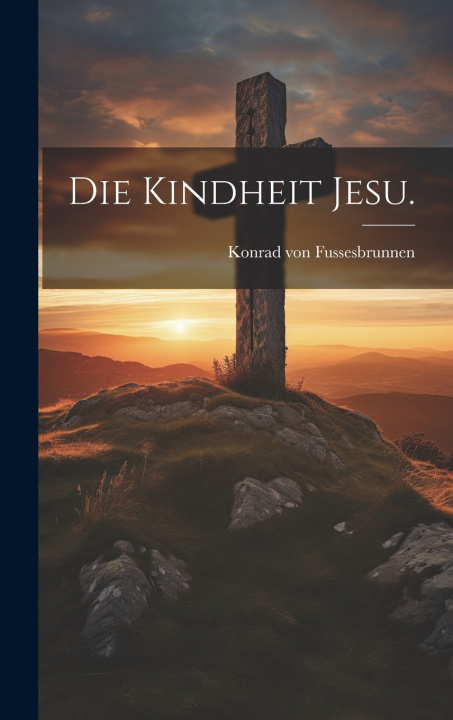 Kniha Die Kindheit Jesu. Konrad von Fussesbrunnen