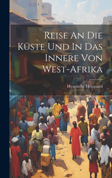 Knjiga Reise An Die Küste Und In Das Innere Von West-afrika Hyacinthe Hecquard