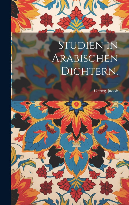 Kniha Studien in arabischen Dichtern. Georg Jacob