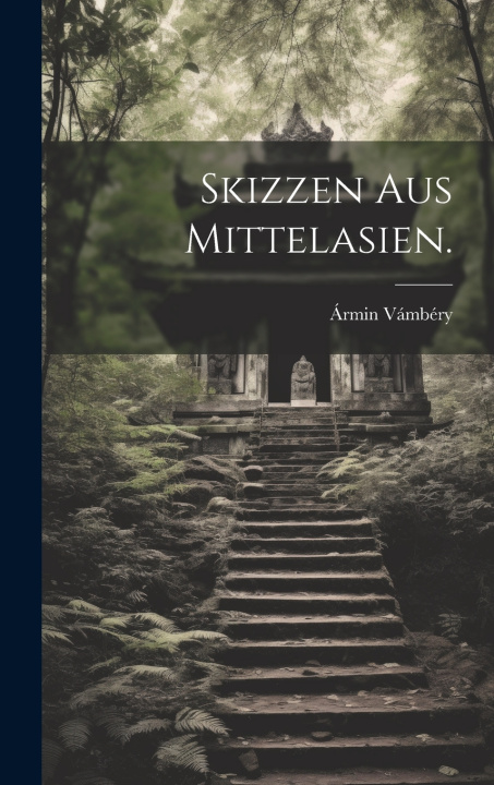 Kniha Skizzen aus Mittelasien. Ármin Vámbéry