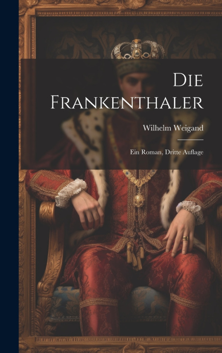 Kniha Die Frankenthaler Wilhelm Weigand