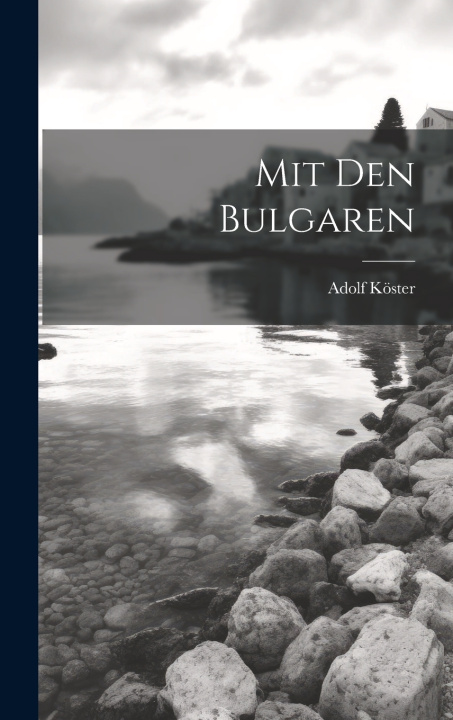 Kniha Mit Den Bulgaren Adolf Köster