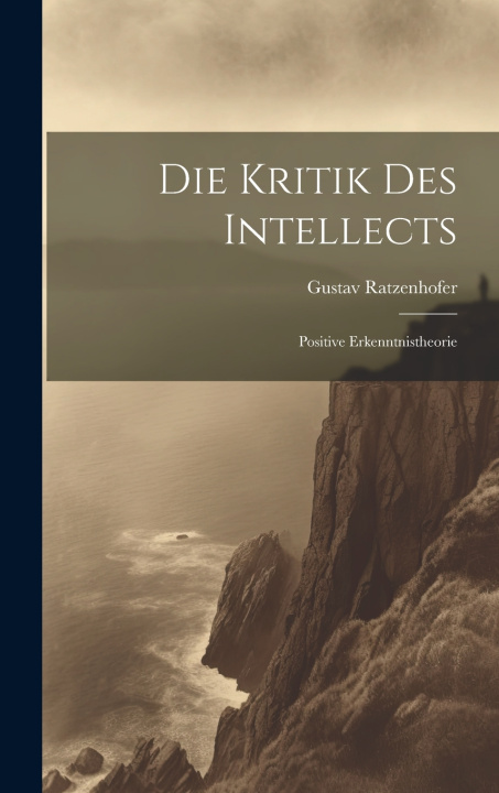 Kniha Die Kritik Des Intellects Gustav Ratzenhofer
