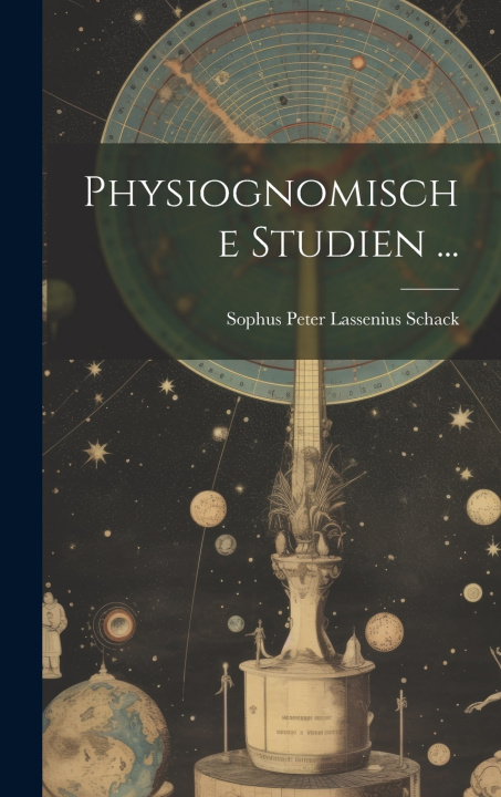 Kniha Physiognomische Studien ... Sophus Peter Lassenius Schack