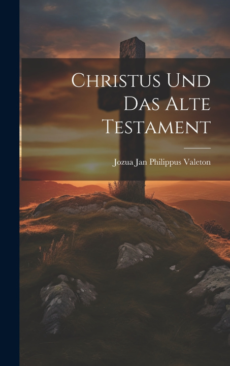 Книга Christus Und Das Alte Testament Jozua Jan Philippus Valeton