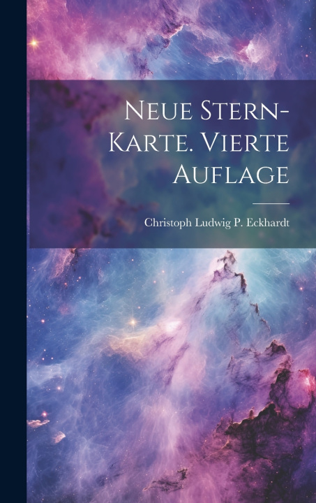 Kniha Neue Stern-Karte. Vierte Auflage Christoph Ludwig P. Eckhardt