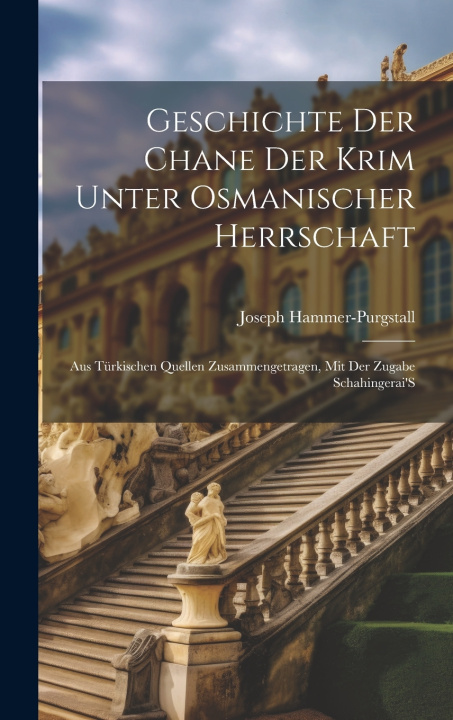 Kniha Geschichte Der Chane Der Krim Unter Osmanischer Herrschaft Joseph Hammer-Purgstall
