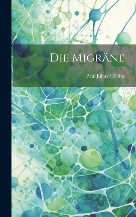 Kniha Die Migräne Paul Julius Möbius