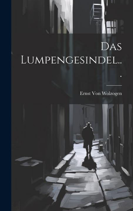 Kniha Das Lumpengesindel... Ernst Von Wolzogen