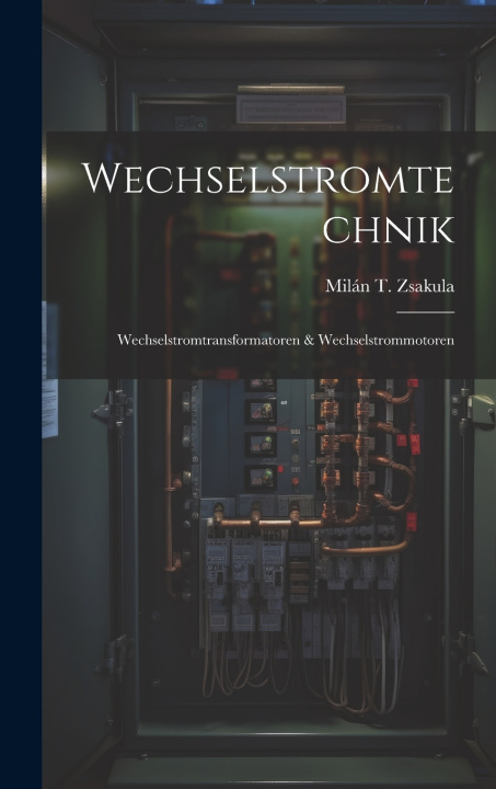 Kniha Wechselstromtechnik Milán T. Zsakula