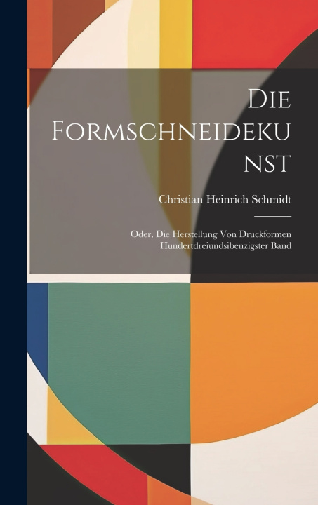 Könyv Die Formschneidekunst Christian Heinrich Schmidt