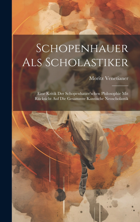Kniha Schopenhauer Als Scholastiker Moritz Venetianer