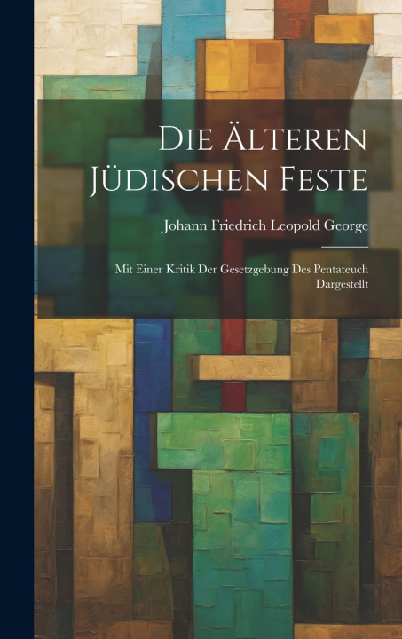 Kniha Die Älteren Jüdischen Feste Johann Friedrich Leopold George