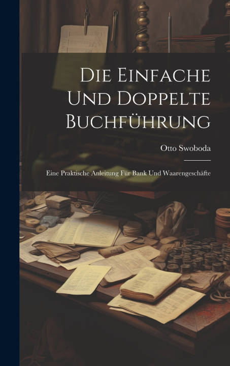 Kniha Die Einfache Und Doppelte Buchführung Otto Swoboda