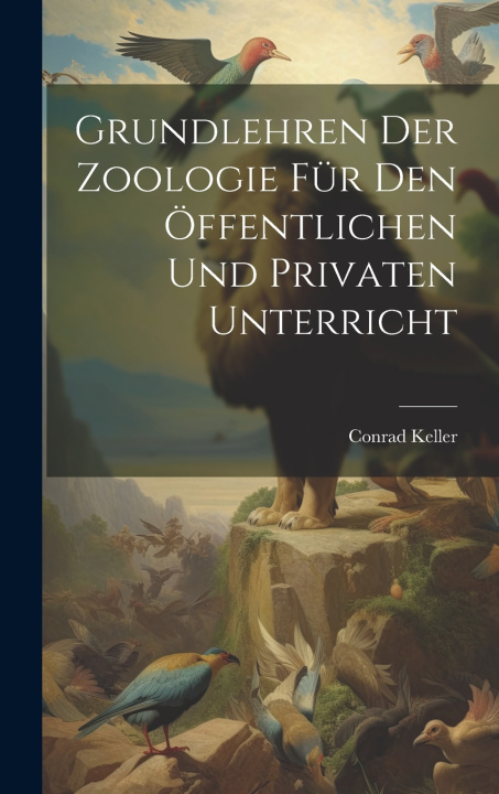 Kniha Grundlehren Der Zoologie Für Den Öffentlichen Und Privaten Unterricht Conrad Keller