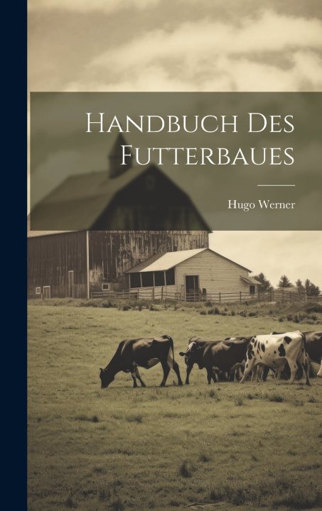 Kniha Handbuch Des Futterbaues Hugo Werner