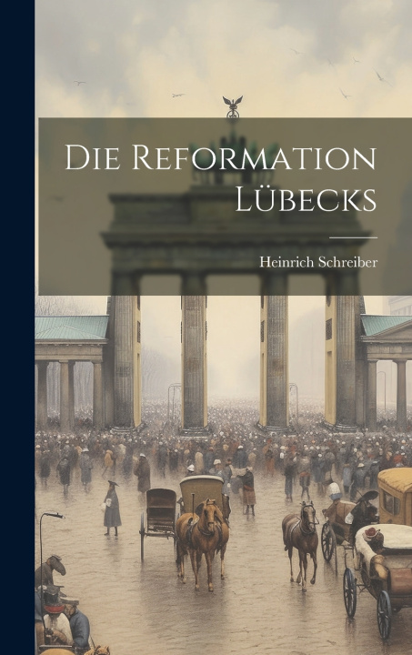 Kniha Die Reformation Lübecks Heinrich Schreiber