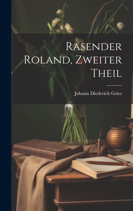 Kniha Rasender Roland, Zweiter Theil Johann Diederich Gries