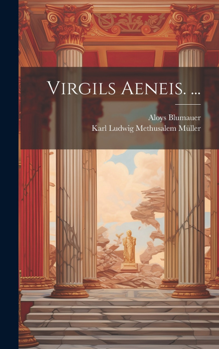 Kniha Virgils Aeneis. ... Aloys Blumauer