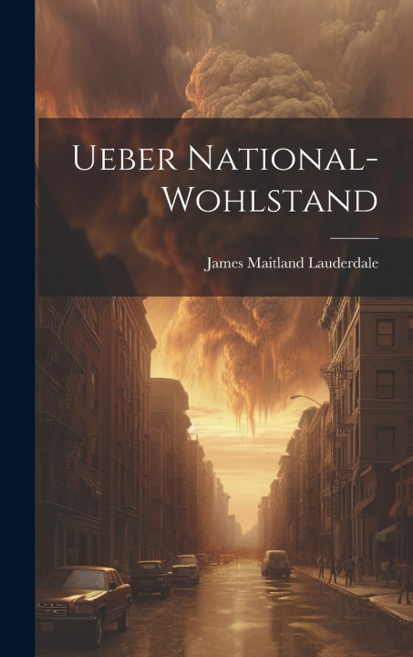 Könyv Ueber National-Wohlstand James Maitland Lauderdale