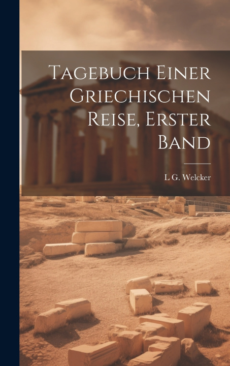 Knjiga Tagebuch Einer Griechischen Reise, Erster Band L G. Welcker