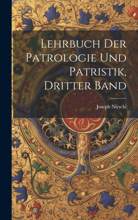 Kniha Lehrbuch der Patrologie und Patristik, Dritter Band Joseph Nirschl
