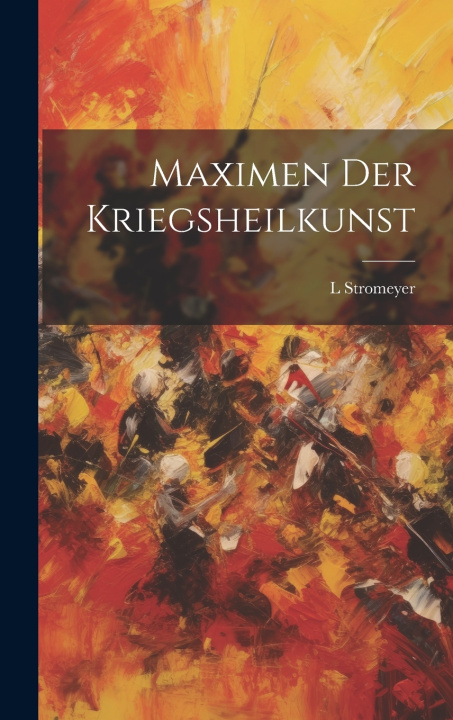 Kniha Maximen Der Kriegsheilkunst L Stromeyer
