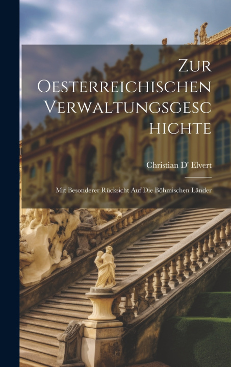 Kniha Zur Oesterreichischen Verwaltungsgeschichte Christian D' Elvert