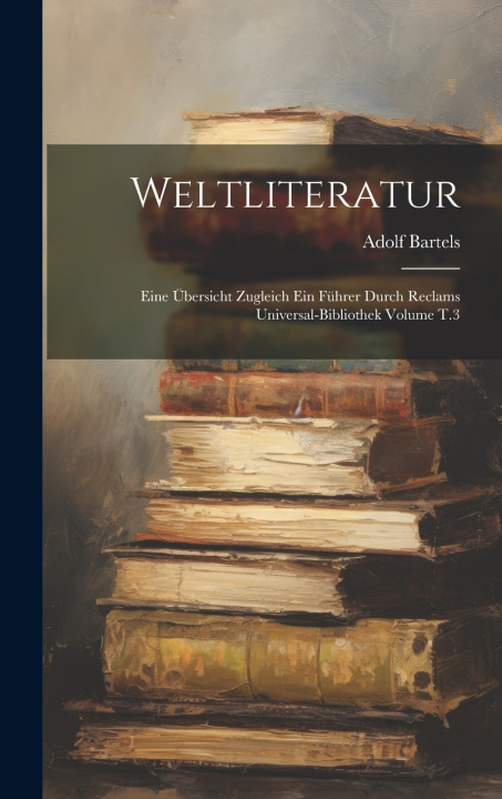 Kniha Weltliteratur Adolf Bartels