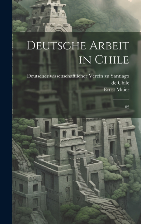 Kniha Deutsche Arbeit in Chile Ernst Maier
