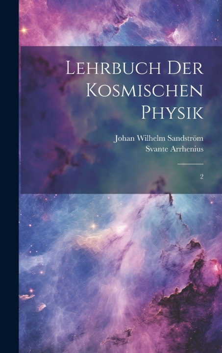 Kniha Lehrbuch der kosmischen Physik Svante Arrhenius