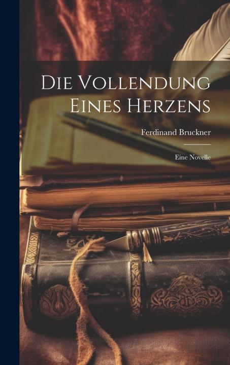 Kniha Die Vollendung eines Herzens Ferdinand Bruckner