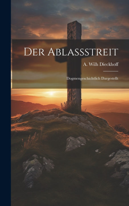 Kniha Der Ablassstreit Dieckhoff A. Wilh. (August Wilhelm)