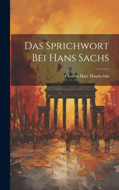 Kniha Das Sprichwort Bei Hans Sachs Charles Hart Handschin
