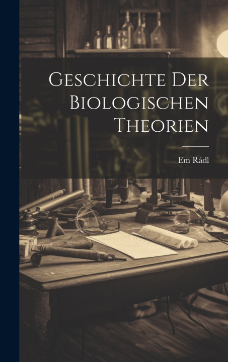 Kniha Geschichte Der Biologischen Theorien Em Rádl