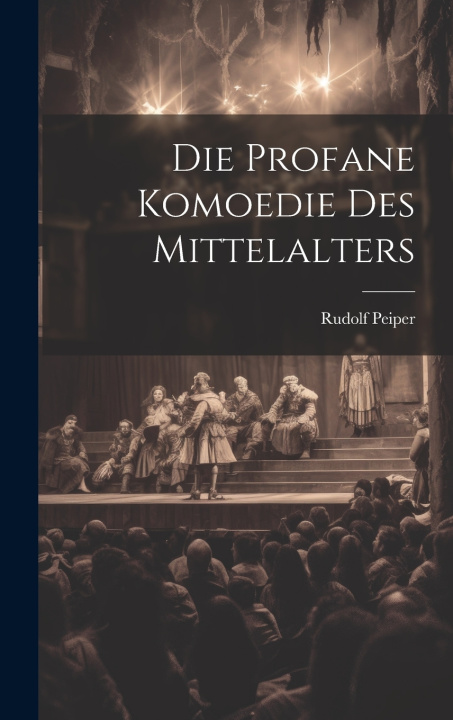 Knjiga Die Profane Komoedie des Mittelalters Rudolf Peiper