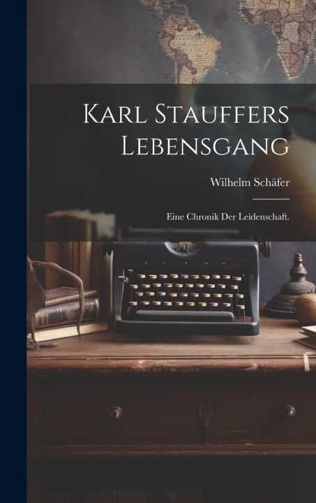 Kniha Karl Stauffers Lebensgang Wilhelm Schäfer