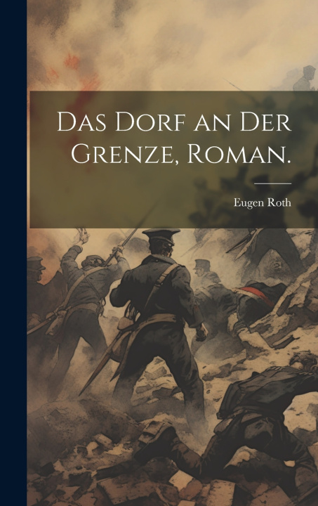Buch Das Dorf an der Grenze, Roman. Eugen Roth