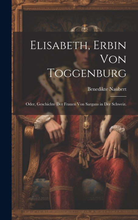 Kniha Elisabeth, Erbin von Toggenburg Benedikte Naubert