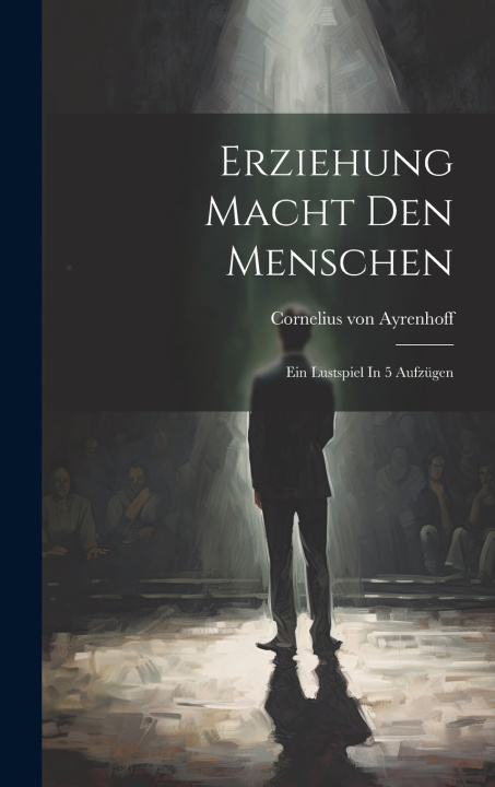 Knjiga Erziehung Macht Den Menschen Cornelius von Ayrenhoff